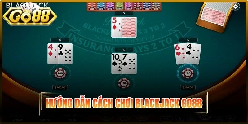 Hướng dẫn cách chơi Blackjack Go88