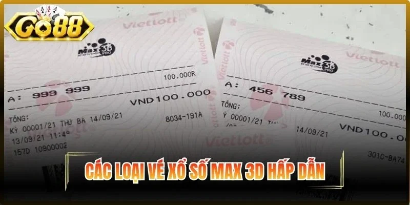 Các loại vé Xổ số Max 3D